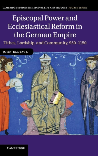 Book cover of: Episcopal Power and Ecclesiastical Reform in the German Empire. By: John Eldevik