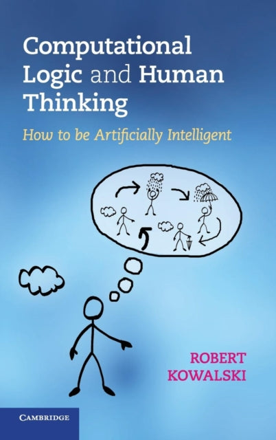Book cover of: Computational Logic and Human Thinking. By: Robert Kowalski