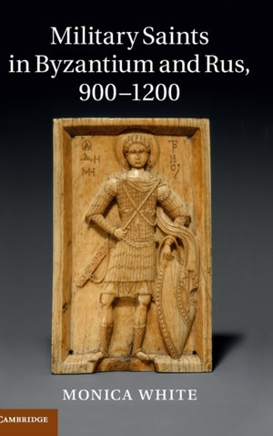 Military Saints in Byzantium and Rus, 900–1200