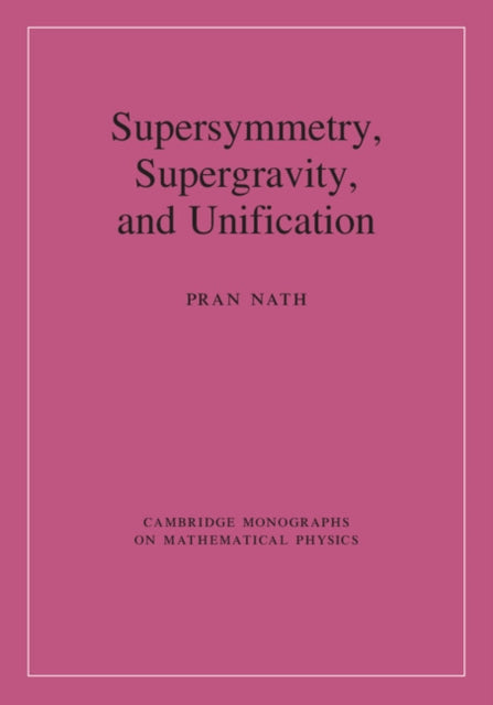 Book cover of: Supersymmetry, Supergravity, and Unification. By: Pran Nath