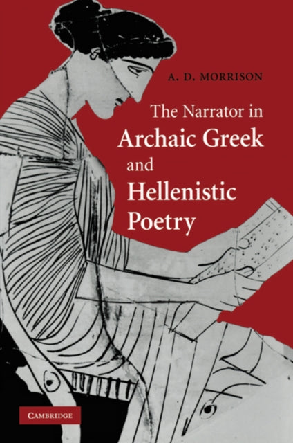 Book cover of: Narrator in Archaic Greek and Hellenistic Poetry. By: Andrew D. Morrison