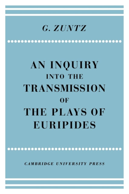 An Enquiry into the Transmission of the Plays of Euripides