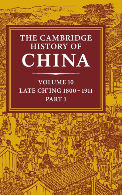 Book cover of: Cambridge History of China: Volume 10, Late Ch'ing 1800–1911, Part 1