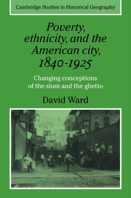 Book cover of: Poverty, Ethnicity and the American City, 1840–1925. By: David Ward