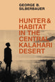 Book cover of: Hunter and Habitat in the Central Kalahari Desert. By: George B. Silberbauer