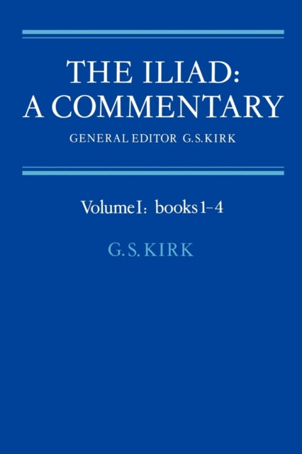 Book cover of: Iliad: A Commentary: Volume 1, Books 1-4. By: G. S. Kirk