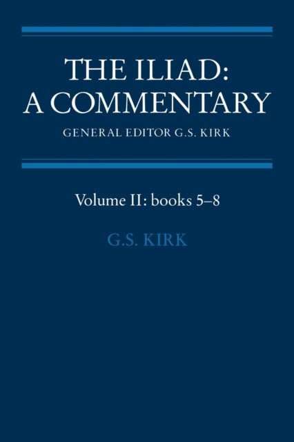 Book cover of: Iliad: A Commentary: Volume 2, Books 5-8. By: G. S. Kirk