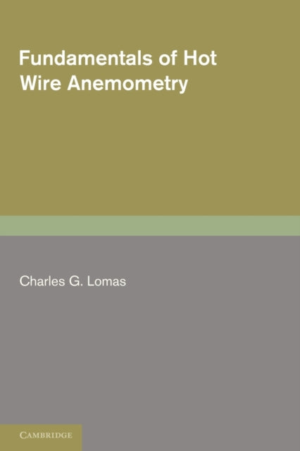 Book cover of: Fundamentals of Hot Wire Anemometry. By: Charles G. Lomas