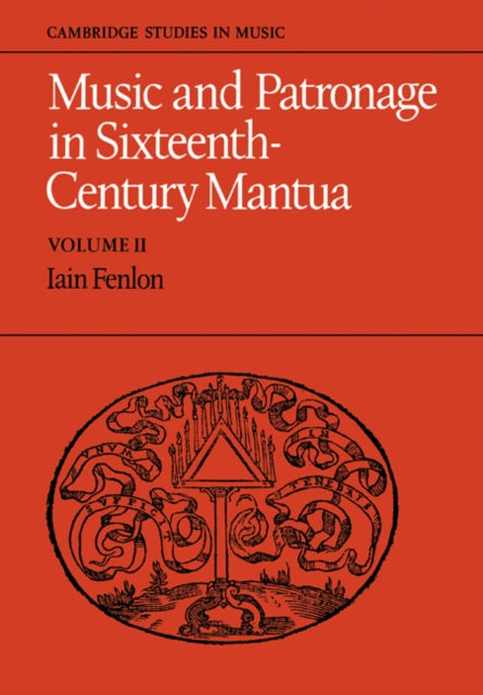 Music and Patronage in Sixteenth-Century Mantua: Volume 2