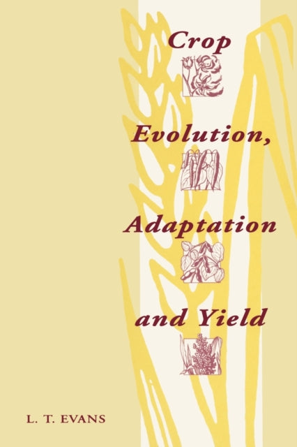 Book cover of: Crop Evolution, Adaptation and Yield. By: Lloyd T. Evans