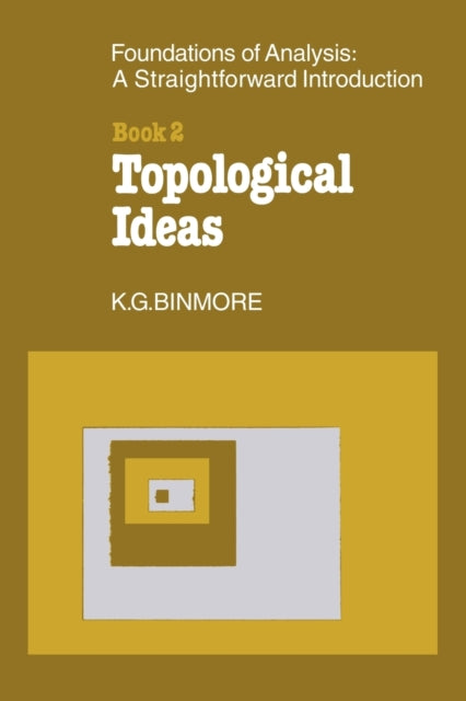 Book cover of: Foundations of Topological Analysis: A Straightforward Introduction. By: K.G. Binmore