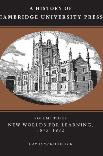 A History of Cambridge University Press: Volume 3, New Worlds for Learning, 1873–1972