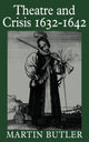 Book cover of: Theatre and Crisis 1632–1642. By: Martin Butler