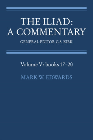 Iliad: A Commentary: Volume 5, Books 17-20