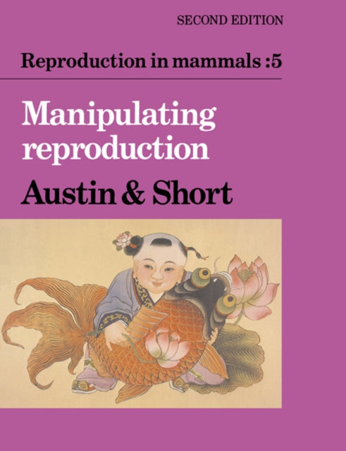 Book cover of: Reproduction in Mammals: Volume 5, Manipulating Reproduction
