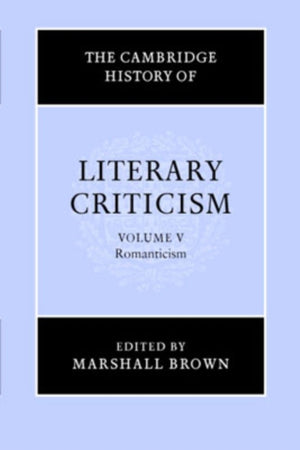 The Cambridge History of Literary Criticism: Volume 5, Romanticism