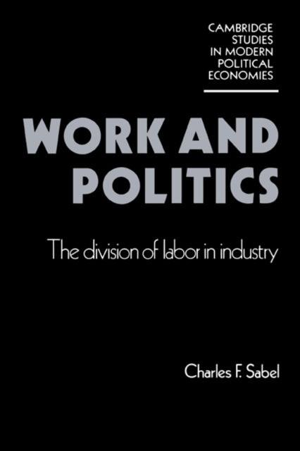 Book cover of: Work and Politics. By: Charles F. Sabel