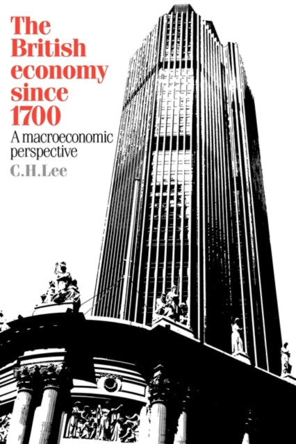 Book cover of: British Economy Since 1700: A Macroeconomic Perspective. By: C. H. Lee