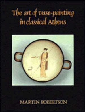 The Art of Vase-Painting in Classical Athens