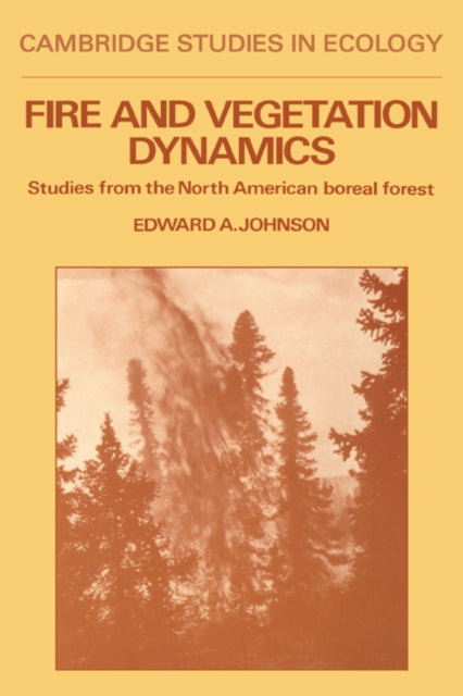 Book cover of: Fire and Vegetation Dynamics. By: Edward A. Johnson
