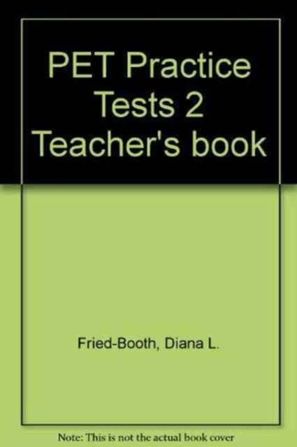 Book cover of: Pet Practice Tests 2 Teacher's Book. By: Diana L. Fried-Booth