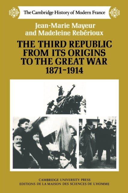 Book cover of: Third Republic from its Origins to the Great War, 1871–1914. By: Jean-Marie Mayeur