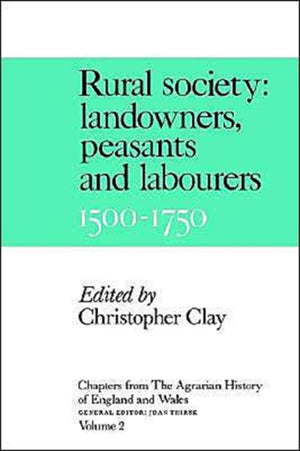 Chapters from the Agrarian History of England and Wales: Volume 2, Rural Society: Landowners, Peasants and Labourers, 1500–1750