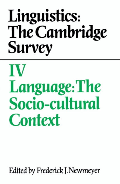 Book cover of: Linguistics: The Cambridge Survey: Volume 4, Language: The Socio-Cultural Context