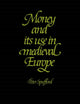 Book cover of: Money and its Use in Medieval Europe