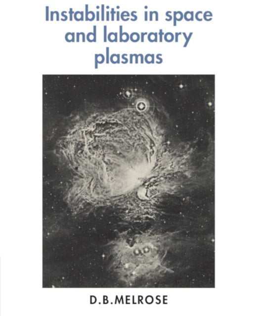 Book cover of: Instabilities in Space and Laboratory Plasmas. By: D. B. Melrose
