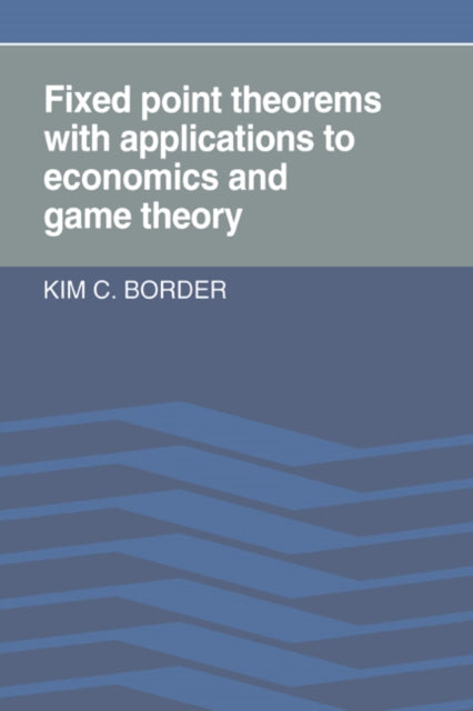 Book cover of: Fixed Point Theorems with Applications to Economics and Game Theory. By: Kim C. Border