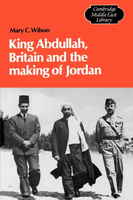 Book cover of: King Abdullah, Britain and the Making of Jordan. By: Mary Christina Wilson