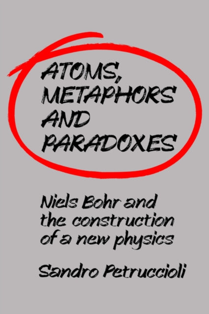 Book cover of: Atoms, Metaphors and Paradoxes. By: Sandro Petruccioli