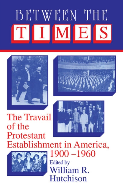 Book cover of: Between the Times. By: William R. Hutchison
