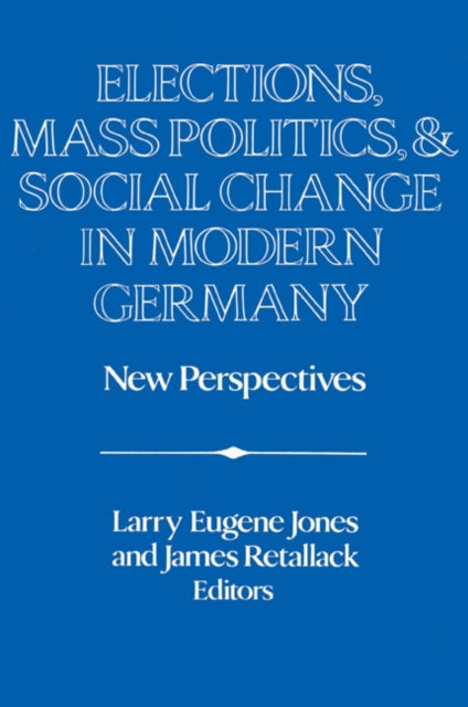 Book cover of: Elections, Mass Politics and Social Change in Modern Germany