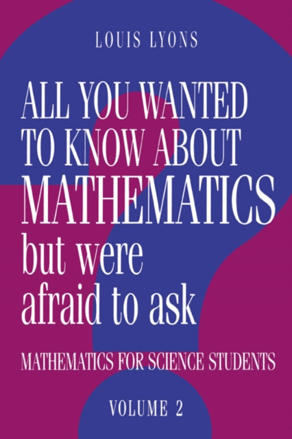 Book cover of: All You Wanted to Know about Mathematics but Were Afraid to Ask. By: Louis Lyons