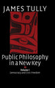 Book cover of: Public Philosophy in a New Key: Volume 1, Democracy and Civic Freedom. By: James Tully