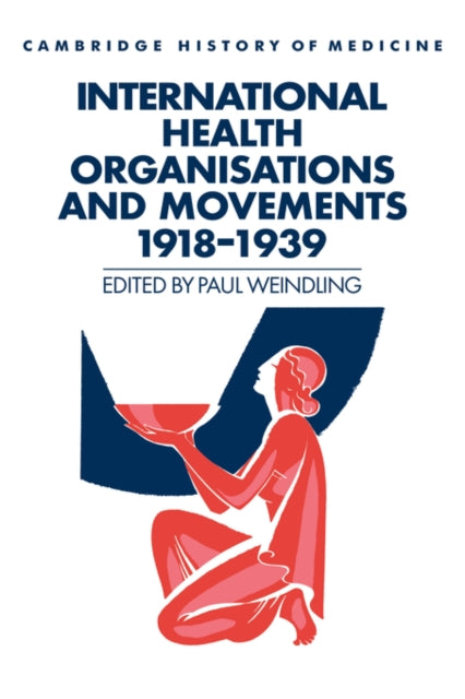 Book cover of: International Health Organisations and Movements, 1918–1939. By: Paul Weindling