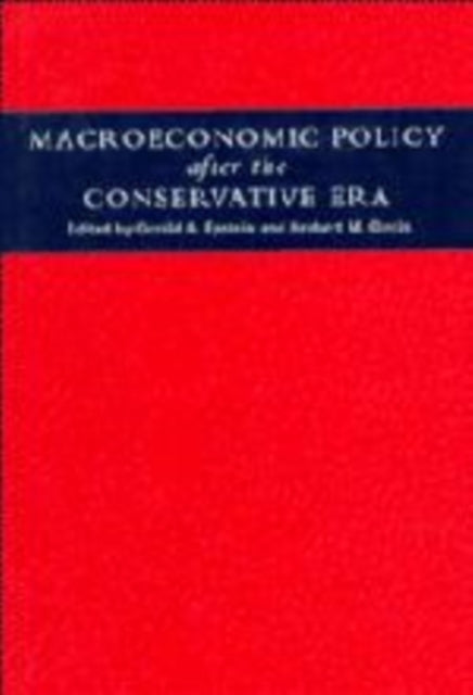 Book cover of: Macroeconomic Policy after the Conservative Era. By: Gerald A. Epstein