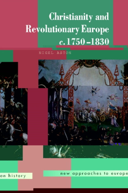 Book cover of: Christianity and Revolutionary Europe, 1750–1830. By: Nigel Aston