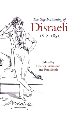 Self-Fashioning of Disraeli, 1818–1851