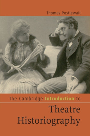 Cambridge Introduction to Theatre Historiography