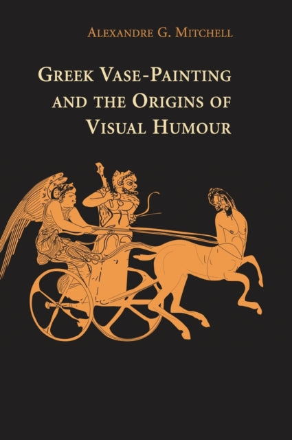 Book cover of: Greek Vase-Painting and the Origins of Visual Humour. By: Alexandre G. Mitchell