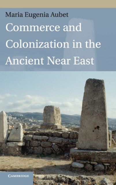 Book cover of: Commerce and Colonization in the Ancient Near East. By: María Eugenia Aubet