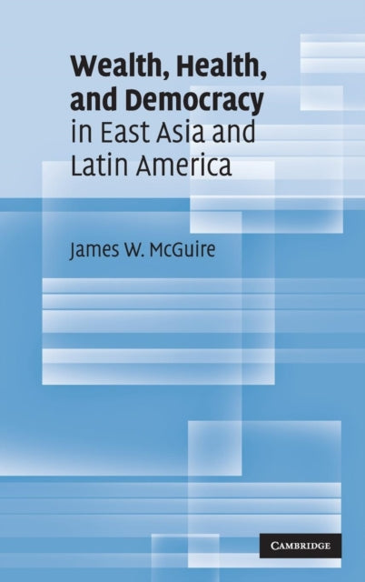 Book cover of: Wealth, Health, and Democracy in East Asia and Latin America. By: James W. McGuire