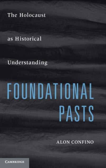 Book cover of: Foundational Pasts. By: Alon Confino