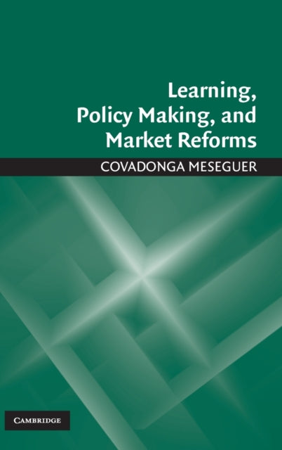 Book cover of: Learning, Policy Making, and Market Reforms. By: Covadonga Meseguer Yebra