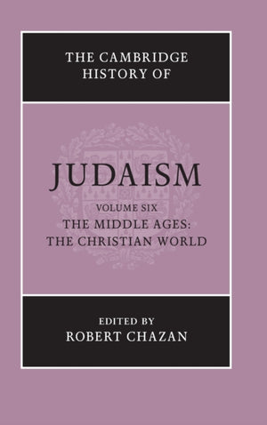 The Cambridge History of Judaism: Volume 6, The Middle Ages: The Christian World