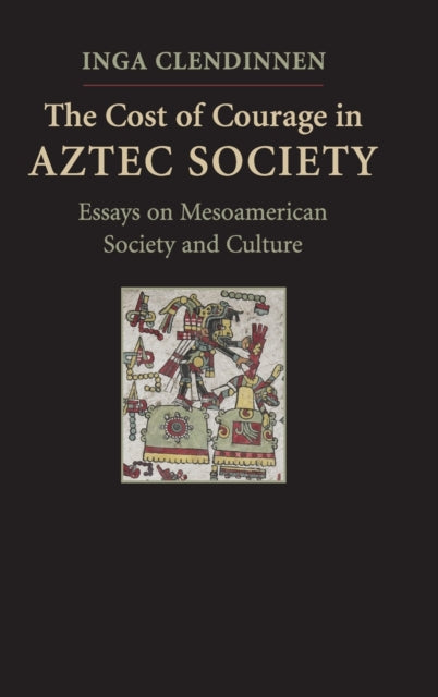 Book cover of: Cost of Courage in Aztec Society. By: Inga Clendinnen