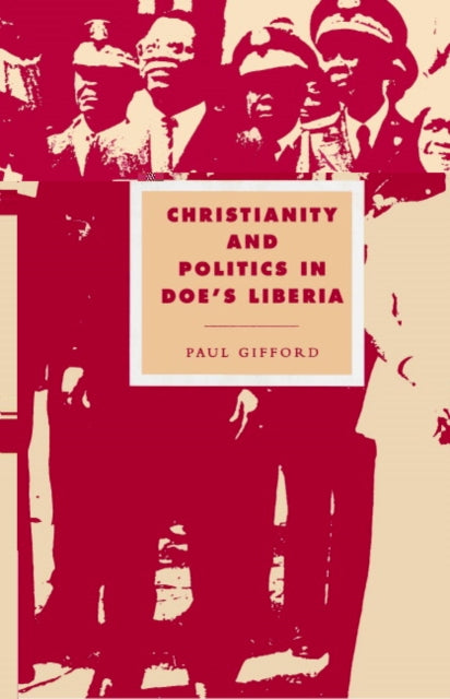 Book cover of: Christianity and Politics in Doe's Liberia. By: Paul Gifford